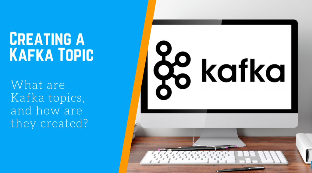 The image reads "Creating a Kafka topic," and the right side contains a picture of a monitor with the Kafka logo.