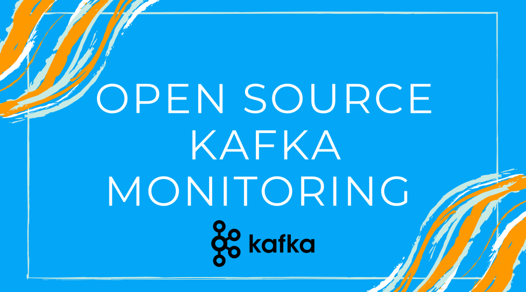 The image reads, "Open Source Kafka Monitoring" and contains the Kafka logo.