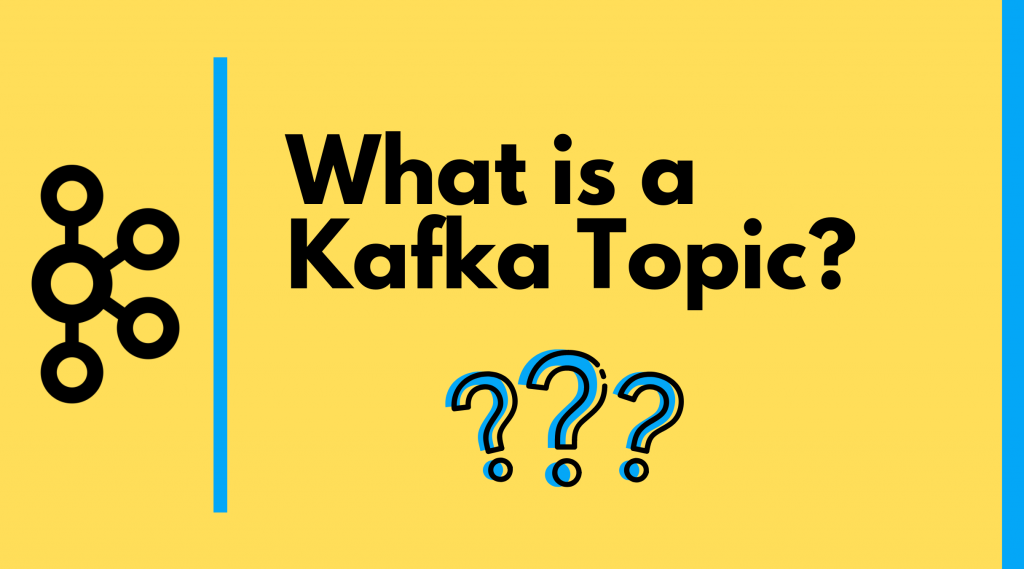 The Apache Kafka logo and large letters that read "What is a Kafka Topic?".
