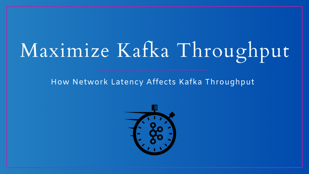 Maximize Apache Kafka Throughput