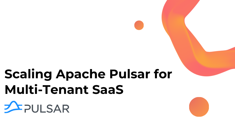Scaling Apache Pulsar for Multi-Tenant SaaS