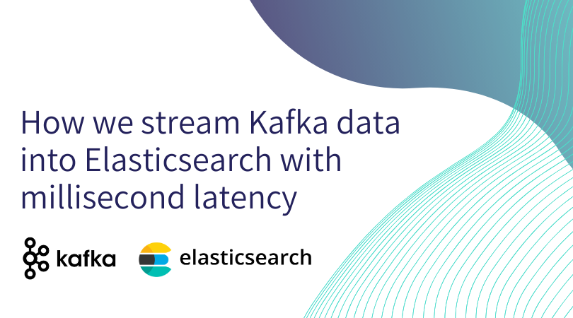 How We Stream Kafka Data into Elasticsearch with Millisecond Latency